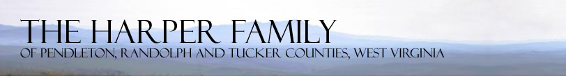 The Harper Family of Pendleton, Randolph and Tucker Counties, West Virginia